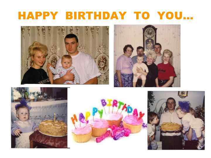 HAPPY BIRTHDAY TO YOU… 