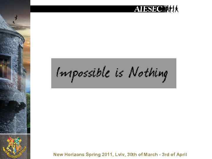 New Horizons Spring 2011, Lviv, 30 th of March - 3 rd of April