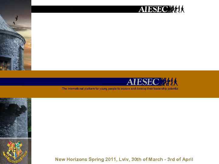 New Horizons Spring 2011, Lviv, 30 th of March - 3 rd of April