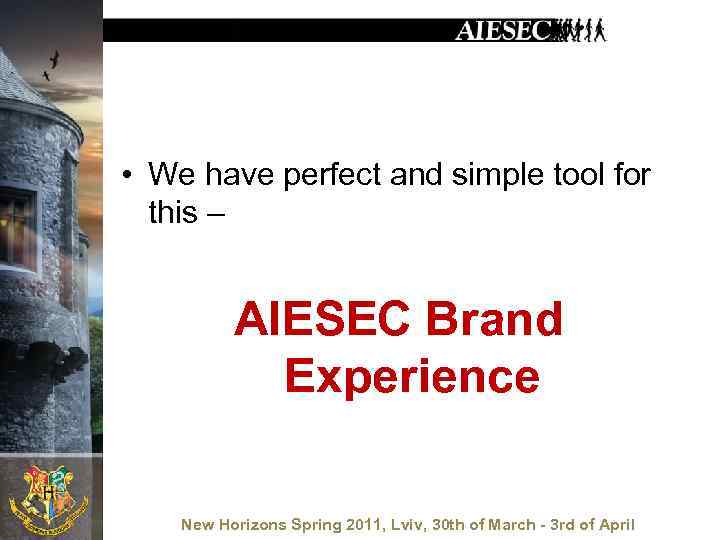  • We have perfect and simple tool for this – AIESEC Brand Experience