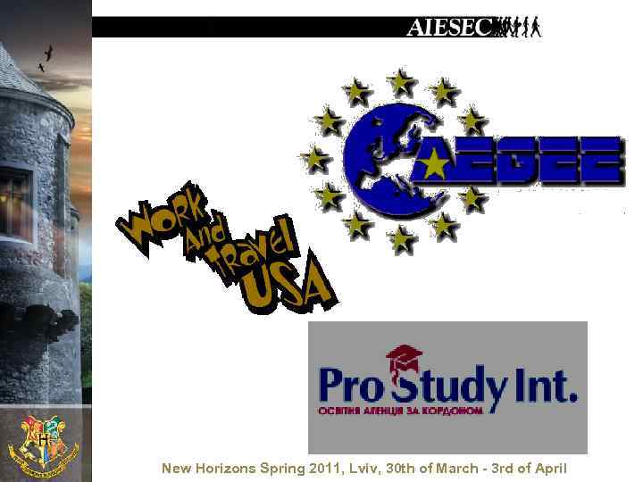 New Horizons Spring 2011, Lviv, 30 th of March - 3 rd of April