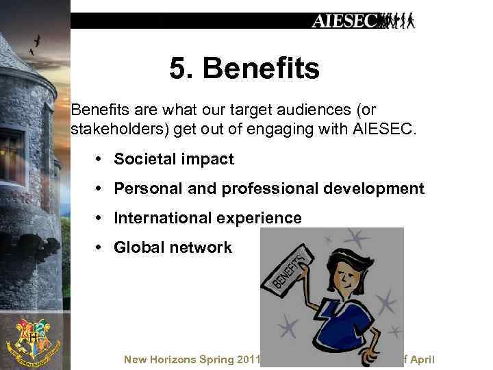 5. Benefits are what our target audiences (or stakeholders) get out of engaging with