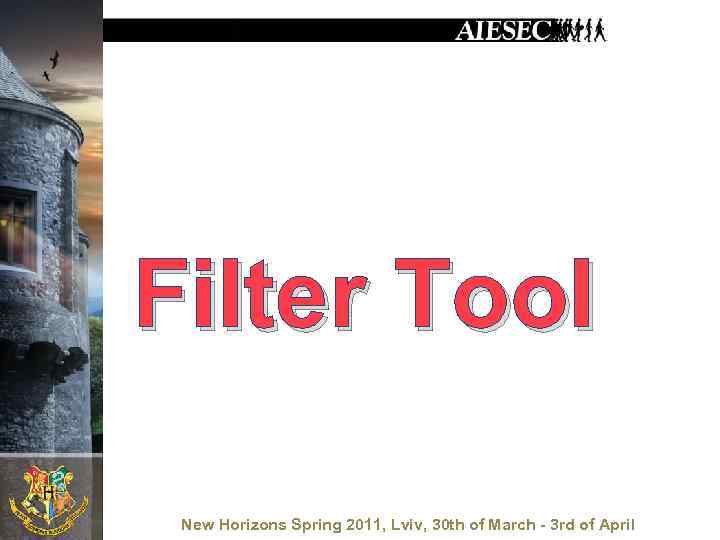 Filter Tool New Horizons Spring 2011, Lviv, 30 th of March - 3 rd