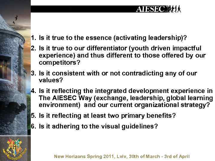 1. Is it true to the essence (activating leadership)? 2. Is it true to
