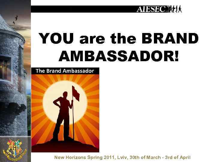 YOU are the BRAND AMBASSADOR! New Horizons Spring 2011, Lviv, 30 th of March
