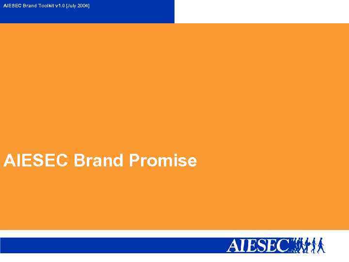 AIESEC Brand Toolkit v 1. 0 [July 2004] AIESEC Brand Promise 