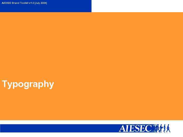 AIESEC Brand Toolkit v 1. 0 [July 2004] Typography 