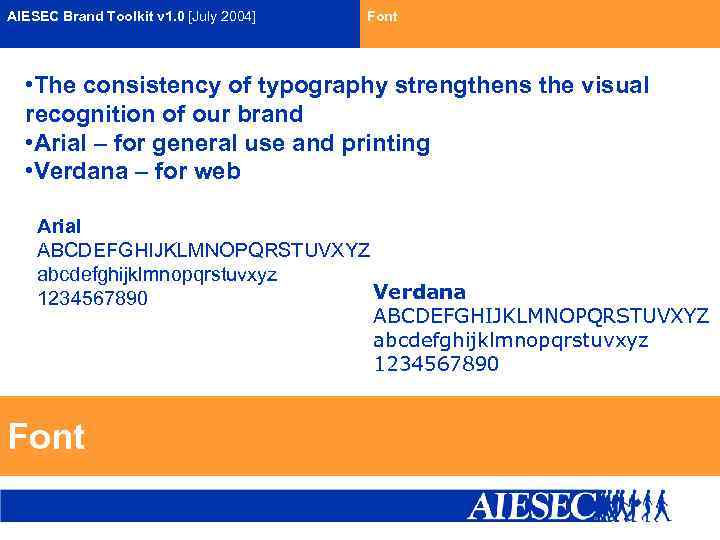 AIESEC Brand Toolkit v 1. 0 [July 2004] Font • The consistency of typography