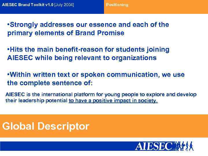 AIESEC Brand Toolkit v 1. 0 [July 2004] Positioning • Strongly addresses our essence