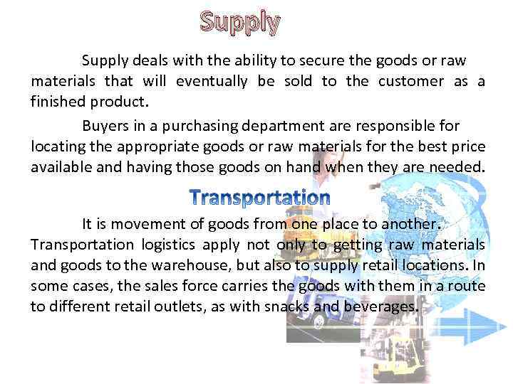 Supply deals with the ability to secure the goods or raw materials that will