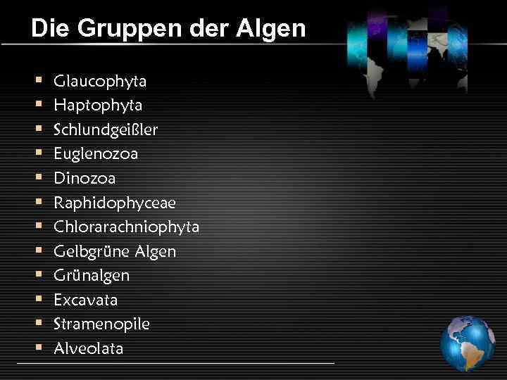 Die Gruppen der Algen § § § Glaucophyta Haptophyta Schlundgeißler Euglenozoa Dinozoa Raphidophyceae Chlorarachniophyta