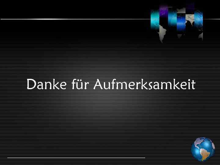 Danke für Aufmerksamkeit 