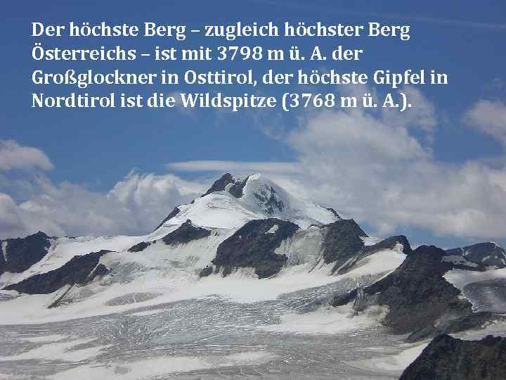 Der höchste Berg – zugleich höchster Berg Österreichs – ist mit 3798 m ü.