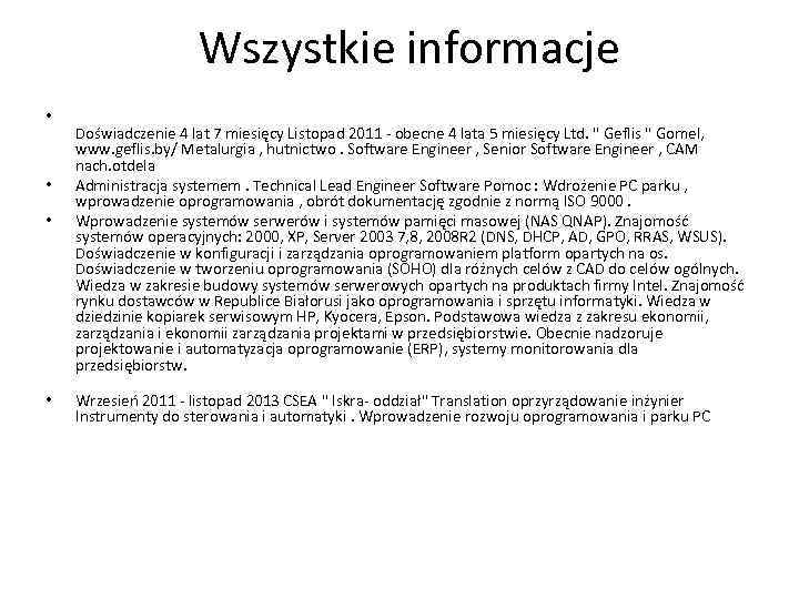 Wszystkie informacje • • Doświadczenie 4 lat 7 miesięcy Listopad 2011 - obecne 4