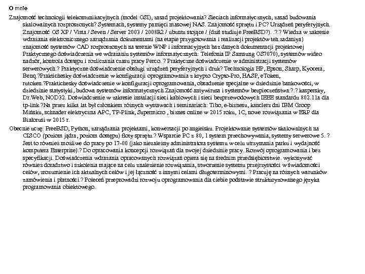 O mnie Znajomość technologii telekomunikacyjnych (model OSI), zasad projektowania? Sieciach informatycznych, zasad budowania skalowalnych