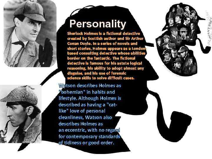 Personality Sherlock Holmes is a fictional detective created by Scottish author and Sir Arthur