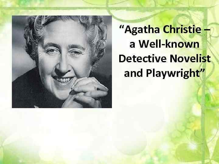 “Agatha Christie – a Well-known Detective Novelist and Playwright” 