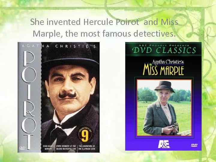 She invented Hercule Poirot and Miss Marple, the most famous detectives. 