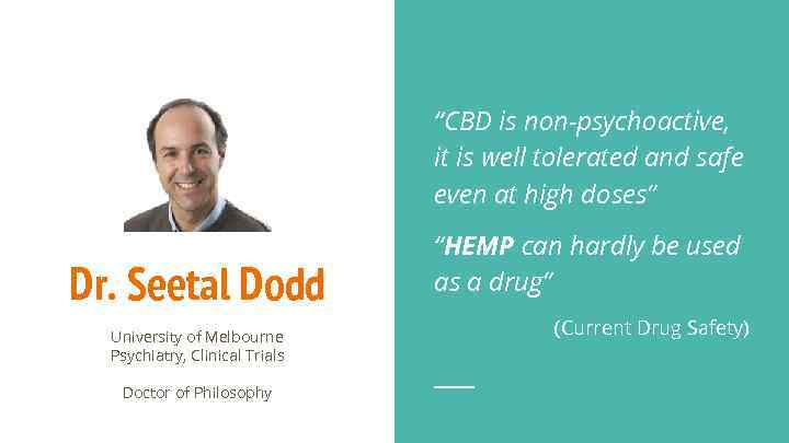 “CBD is non-psychoactive, it is well tolerated and safe even at high doses” Dr.