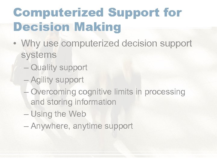 Computerized Support for Decision Making • Why use computerized decision support systems – Quality