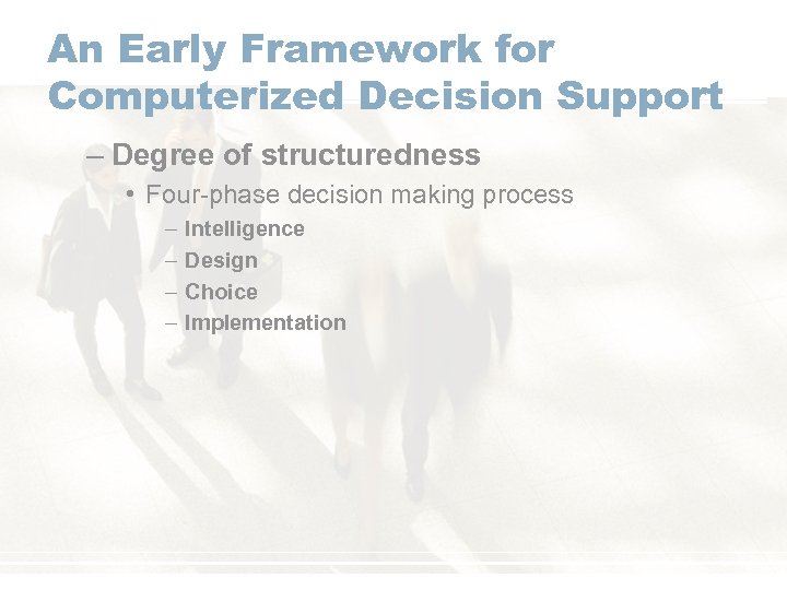 An Early Framework for Computerized Decision Support – Degree of structuredness • Four-phase decision