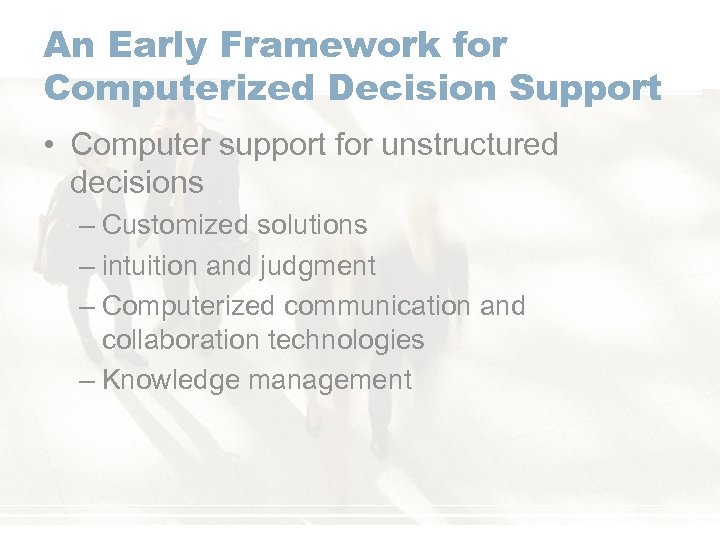 An Early Framework for Computerized Decision Support • Computer support for unstructured decisions –