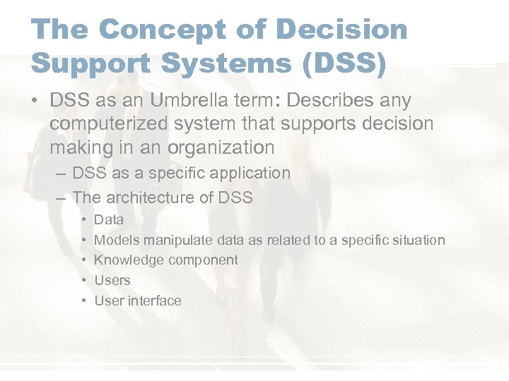 The Concept of Decision Support Systems (DSS) • DSS as an Umbrella term: Describes