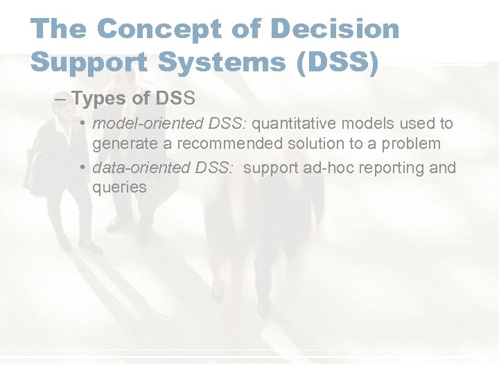 The Concept of Decision Support Systems (DSS) – Types of DSS • model-oriented DSS: