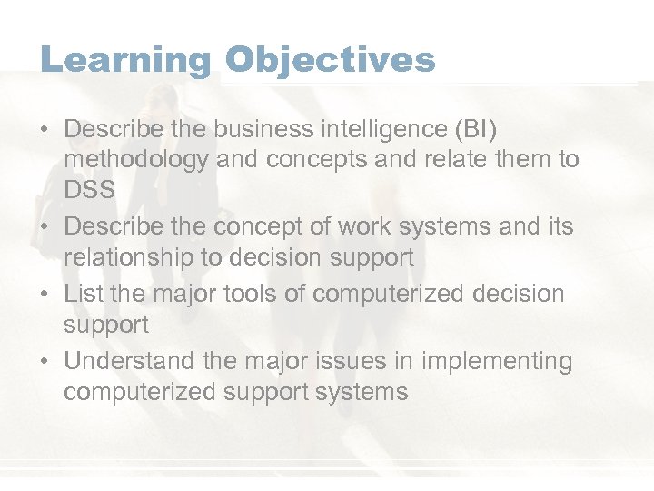 Learning Objectives • Describe the business intelligence (BI) methodology and concepts and relate them