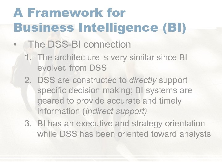 A Framework for Business Intelligence (BI) • The DSS-BI connection 1. The architecture is