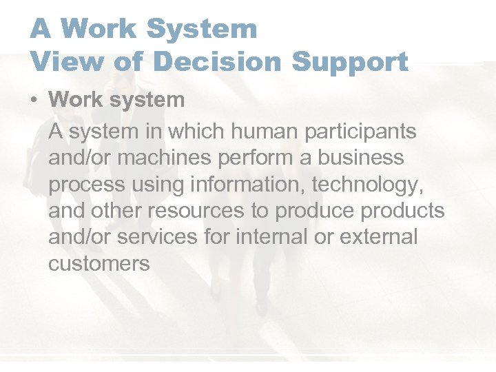 A Work System View of Decision Support • Work system A system in which