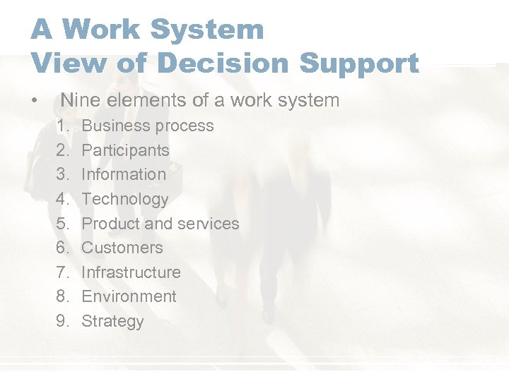 A Work System View of Decision Support • Nine elements of a work system