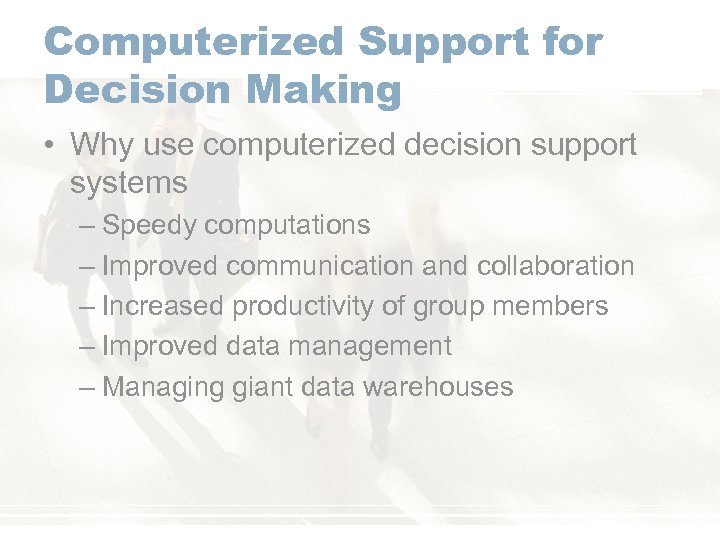 Computerized Support for Decision Making • Why use computerized decision support systems – Speedy