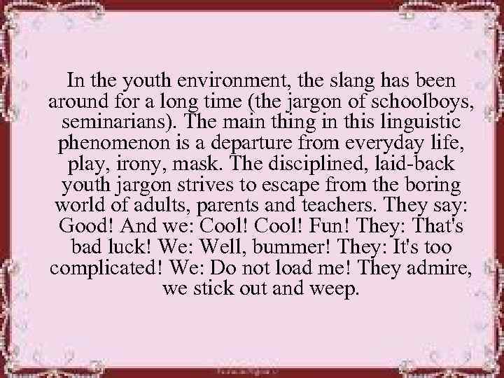 In the youth environment, the slang has been around for a long time (the