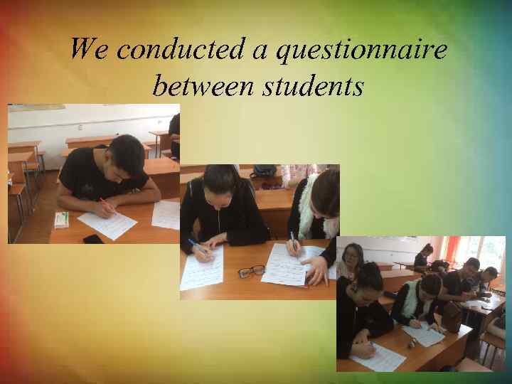  We conducted a questionnaire between students 