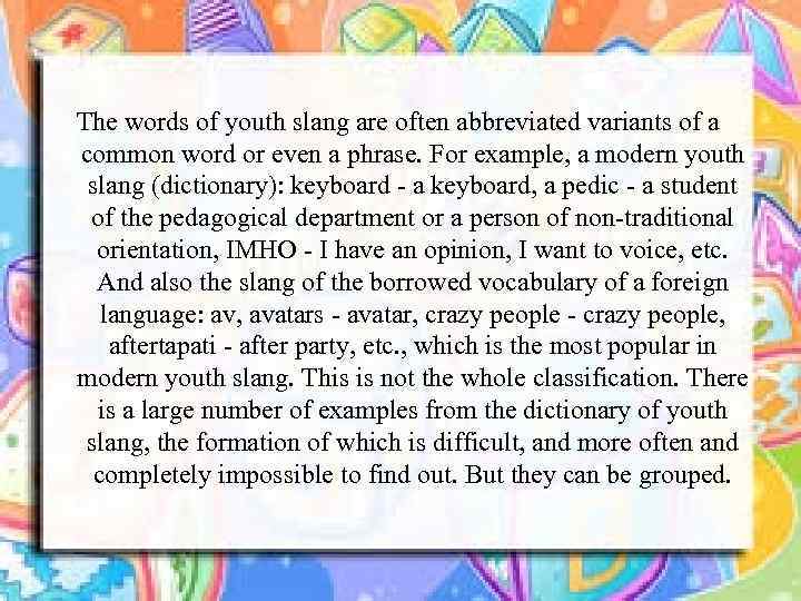 The words of youth slang are often abbreviated variants of a common word or