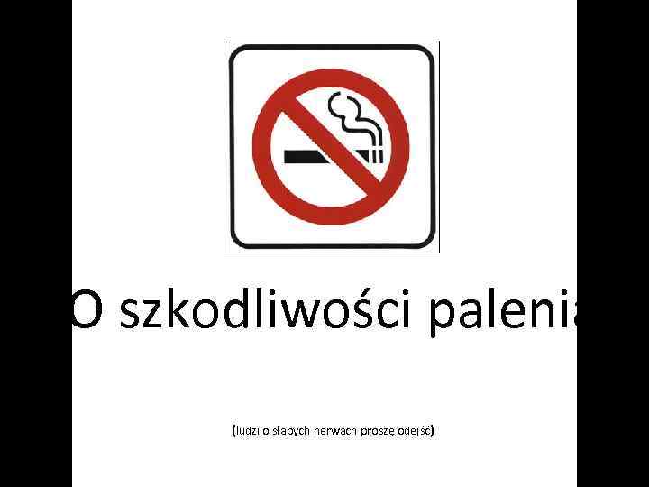 O szkodliwości palenia (ludzi o słabych nerwach proszę odejść) 