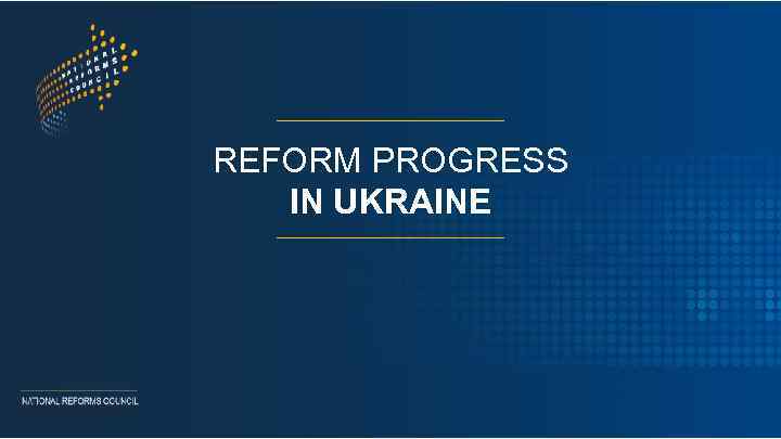 REFORM PROGRESS IN UKRAINE 
