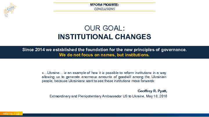 REFORM PROGRESS: CONCLUSIONS OUR GOAL: INSTITUTIONAL CHANGES Since 2014 we established the foundation for