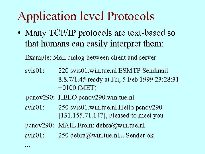 Application level Protocols • Many TCP/IP protocols are text-based so that humans can easily