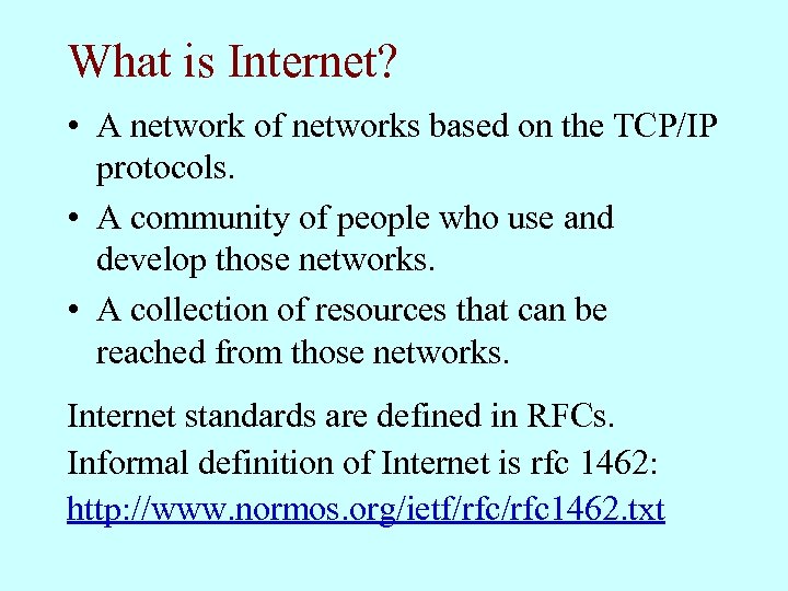 What is Internet? • A network of networks based on the TCP/IP protocols. •