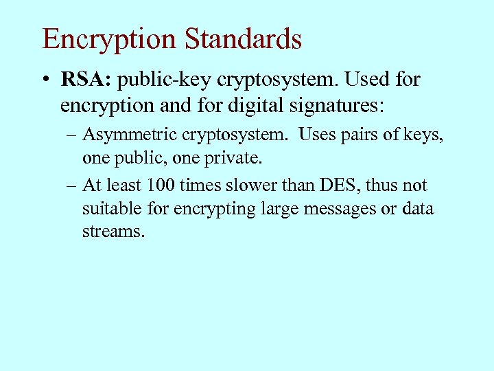 Encryption Standards • RSA: public-key cryptosystem. Used for encryption and for digital signatures: –