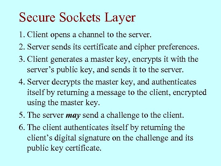 Secure Sockets Layer 1. Client opens a channel to the server. 2. Server sends