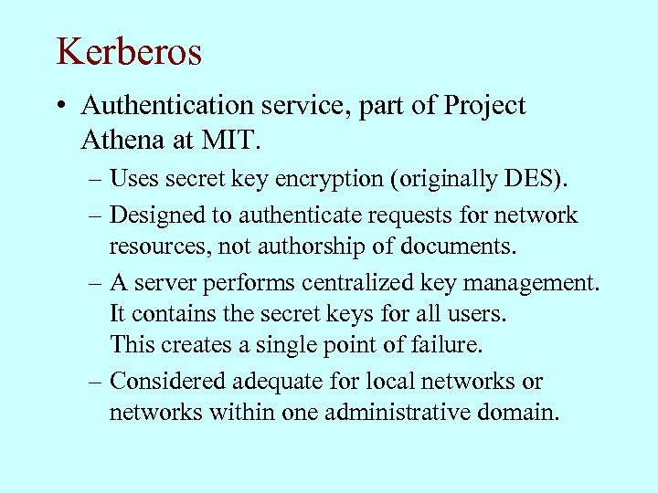 Kerberos • Authentication service, part of Project Athena at MIT. – Uses secret key