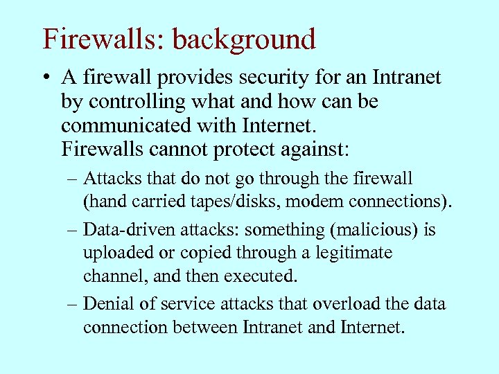 Firewalls: background • A firewall provides security for an Intranet by controlling what and