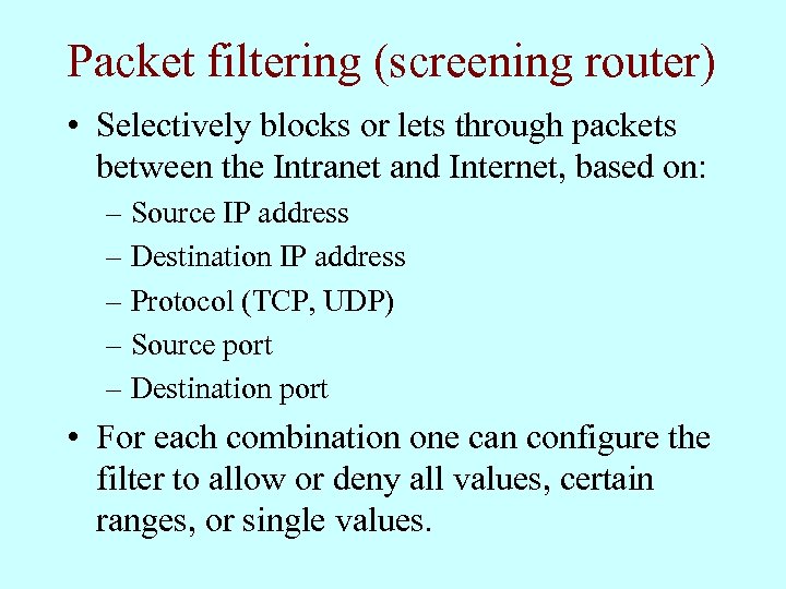 Packet filtering (screening router) • Selectively blocks or lets through packets between the Intranet