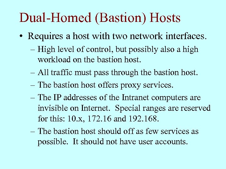 Dual-Homed (Bastion) Hosts • Requires a host with two network interfaces. – High level