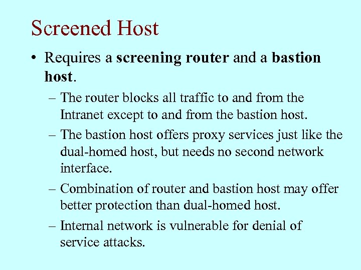Screened Host • Requires a screening router and a bastion host. – The router