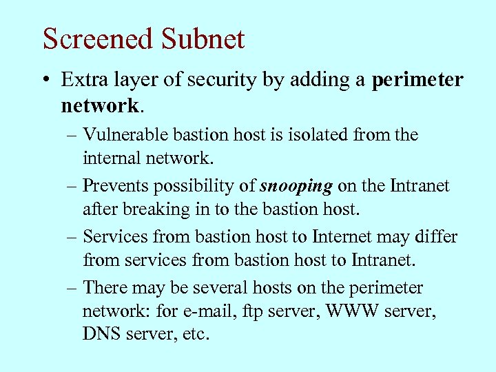 Screened Subnet • Extra layer of security by adding a perimeter network. – Vulnerable