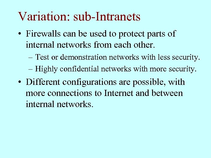 Variation: sub-Intranets • Firewalls can be used to protect parts of internal networks from